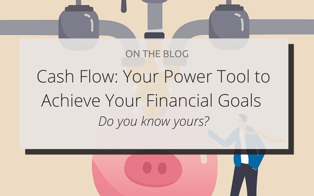 Cash Flow: Your Power Tool to Achieve Your Financial Goals