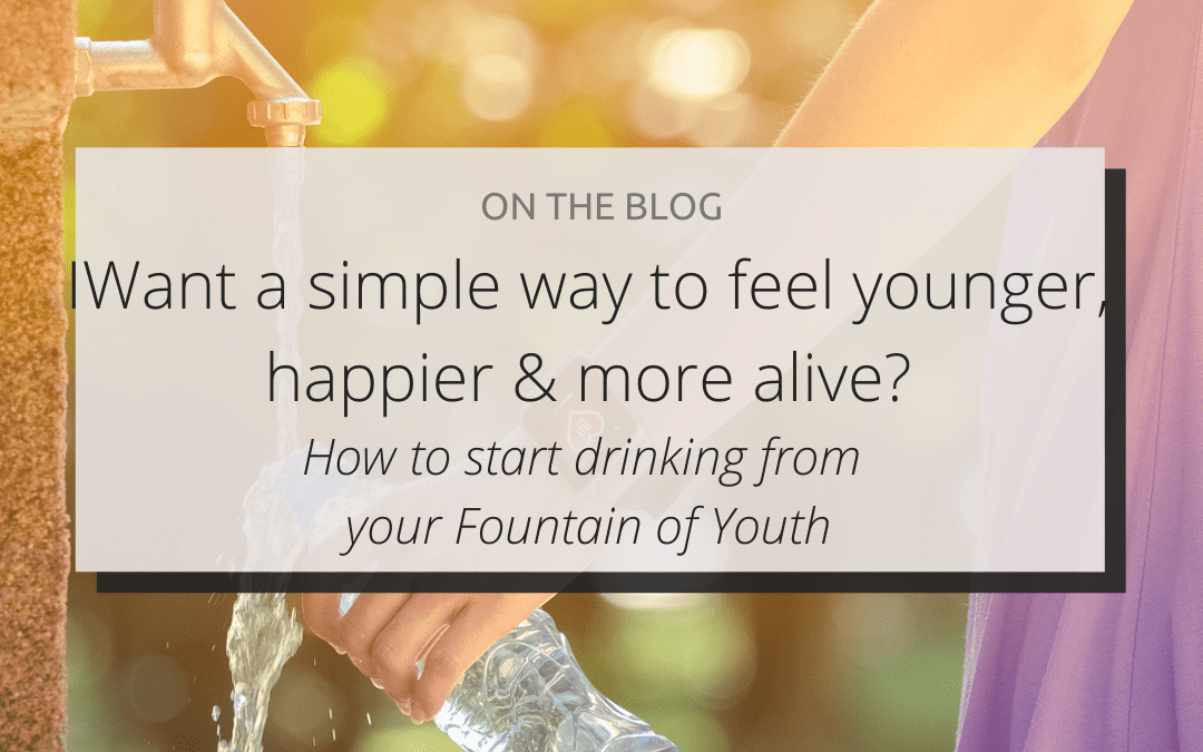 Want a simple way to feel younger, happier & more alive?