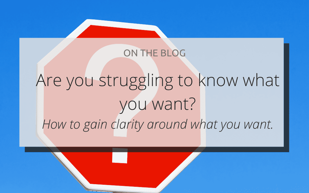 Are you struggling to know what you want?