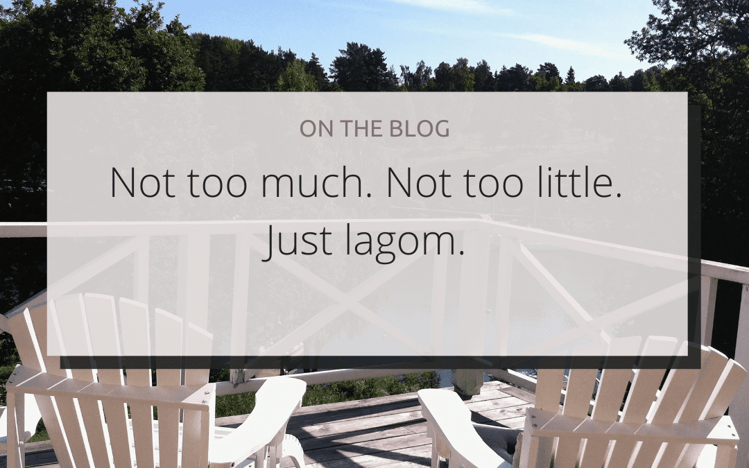 Not too much. Not too little. Just lagom.