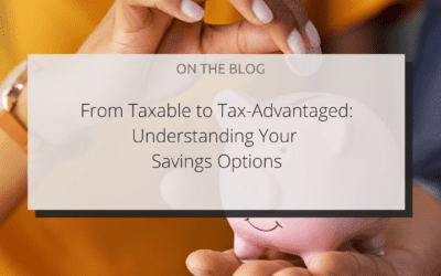 From Taxable to Tax-Advantaged: Understanding Your Savings Options