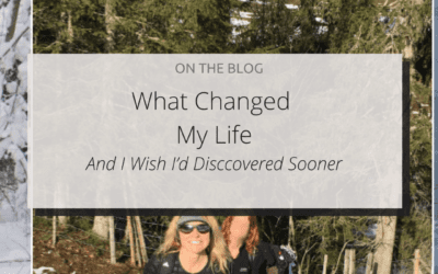 What Changed My Life (And I Wish I’d Discovered Sooner)