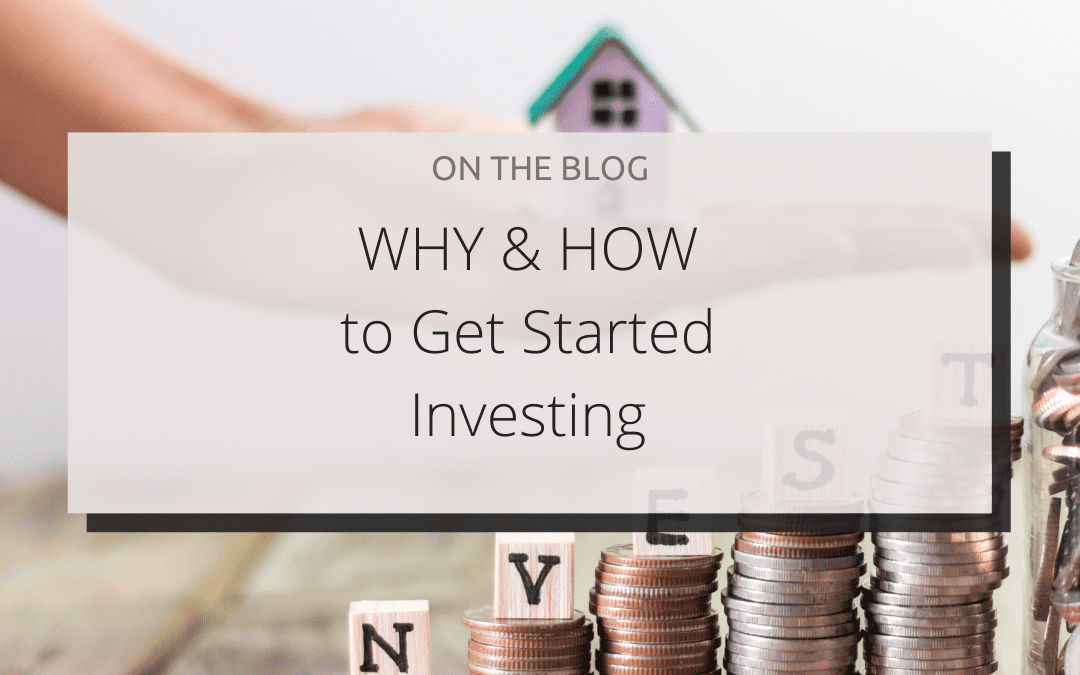 WHY and HOW to Get Started Investing